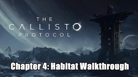 The Callisto Protocol - Chapter 4: Habitat Walkthrough