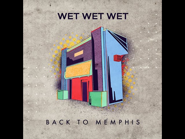 Wet Wet Wet - Back to Memphis