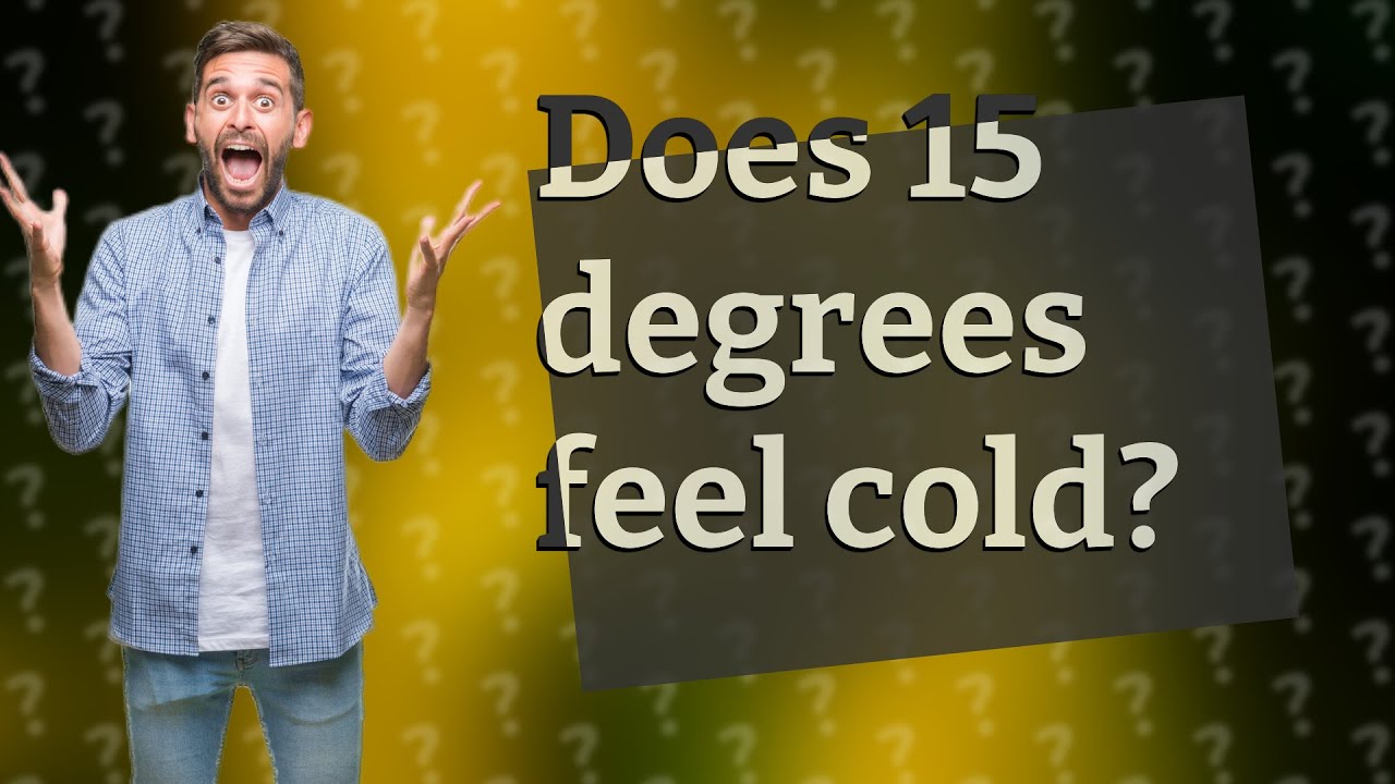 Does 15 degrees feel cold? YouTube