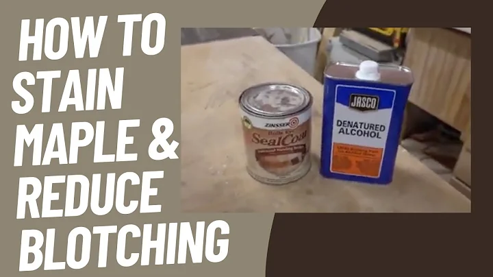 HOW TO STAIN Maple: REDUCING BLOTCHING