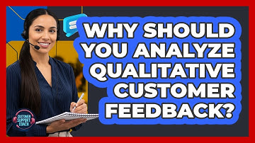 Why Should You Analyze Qualitative Customer Feedback?