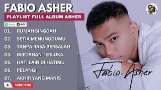 PLAYLIST FABIO ASHER 2023 ALBUM ASHER | RUMAH SINGGAH , BERTAHAN TERLUKA, TANPA RASA BERSALAH