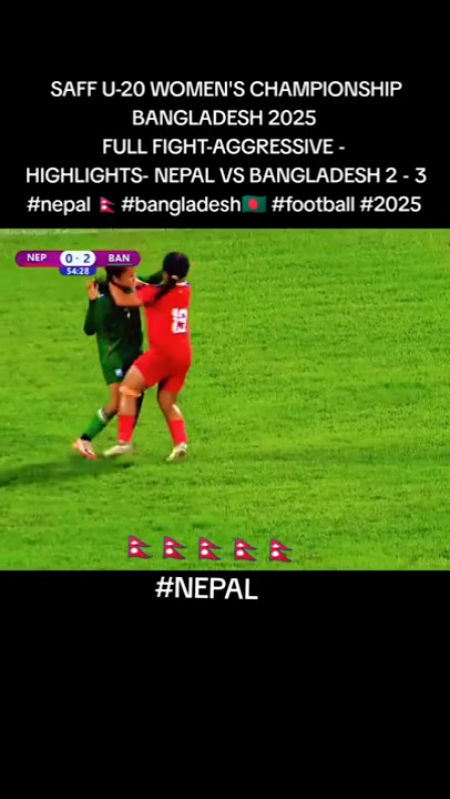 SAFF U-20 WOMEN'S CHAMPIONSHIP BANGLADESH 2025-FULL FIGHT AGGRESSIVE HIGHLIGHTS NEPALVSBANGLADESH⚽🇳🇵