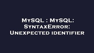 MySQL : MySQL: SyntaxError: Unexpected identifier