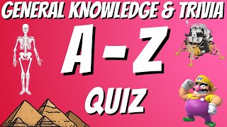 AZ General Knowledge & Trivia Quiz, 26 Questions, Answers are in alphabetical order.