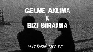 Dolu Kadehi Ters Tut - Gelme Aklıma & Bizi Bırakma - 