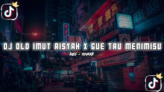 DJ OLD IMUT AISYAH X GUE TAU MENIMISU COBA COBA MAYMUNAH REMIX ANJAS KELAS SAHRUL CKN FYP TIKTOK