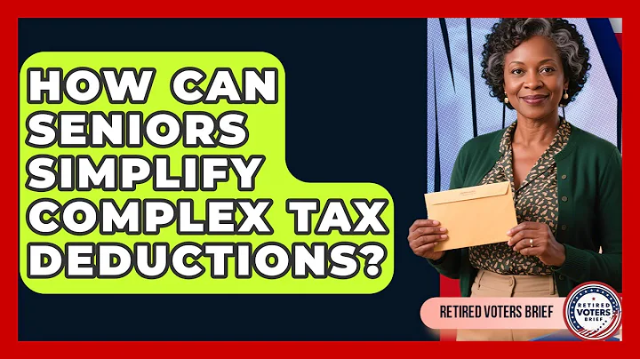 How Can Seniors Simplify Complex Tax Deductions? - Retired Voters Brief