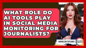 What Role Do AI Tools Play In Social Media Monitoring For Journalists? - Journalism Explained
