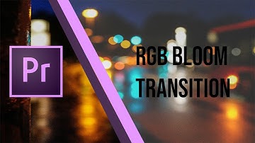 RGB Bloom Transition Tutorial | Premiere Pro CC 2019