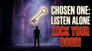 Chosen One: Lock The Door IMMEDIATELY… This Message Is Only For You