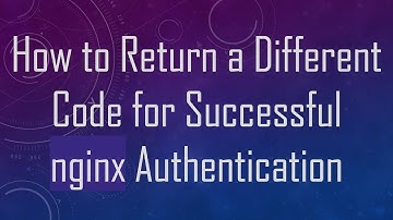 How to Return a Different Code for Successful nginx Authentication