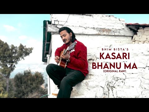 Bhim Bista-Kasari Bhanu Ma |कसरी भनु म |Original Raw •Sad Song -New Song
