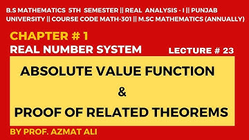 LEC # 23|| Ch # 1 Real Number System |Absolute Value function and Related Theorems ||REAL ANALYSIS-I