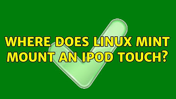 Where does Linux Mint mount an iPod touch? (2 Solutions!!)