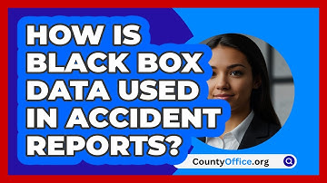 How Is Black Box Data Used In Accident Reports? - CountyOffice.org