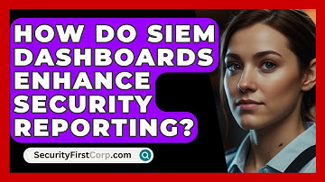How Do SIEM Dashboards Enhance Security Reporting? - SecurityFirstCorp.com