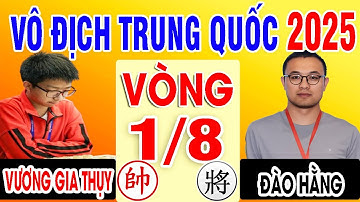 VÒNG 1/8 - VƯƠNG GIA THỤY VS ĐÀO HẰNG | VÔ ĐỊCH CÁ NHÂN TRUNG QUỐC 2025 | Cờ Tướng Đỉnh Cao