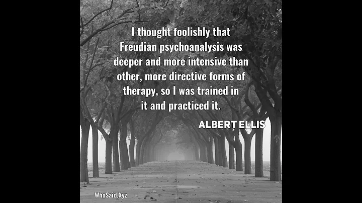 Albert Ellis: I thought foolishly that Freudian psychoanalysis was de......