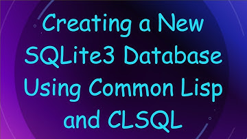 Creating a New SQLite3 Database Using Common Lisp and CLSQL