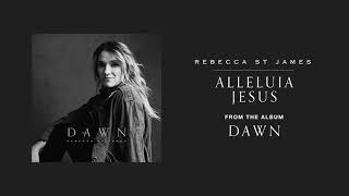 Watch Rebecca St James Alleluia Jesus video