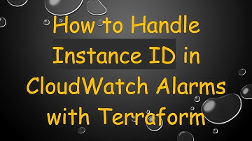 How to Handle Instance ID in CloudWatch Alarms with Terraform