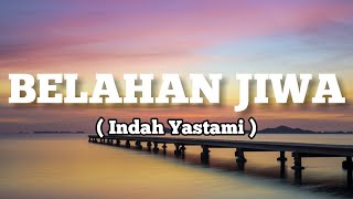 INDAH YASTAMI - BELAHAN JIWA (D.O.T) LIRIK LAGU