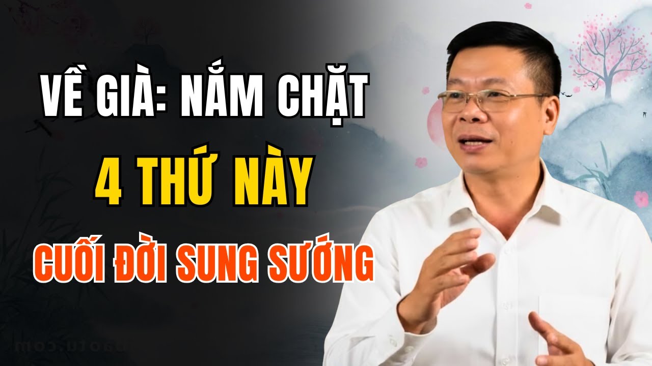 Về Già, Chỉ Cần Giữ Chặt 4 Điều Này – Nửa Đời Sau Tự Khắc An Yên, Sung Sướng | Góc Trà Chiều