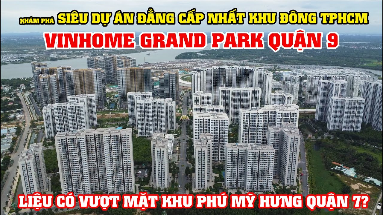 Khám Phá Siêu Dự Án Vinhome Grand Park Quận 9 TP.HCM, Có Vượt mặt Khu Phú Mỹ Hưng Quận 7  Không??