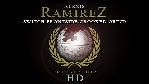 Alexis Ramirez: Trickipedia - Switch Frontside Crooked Grind