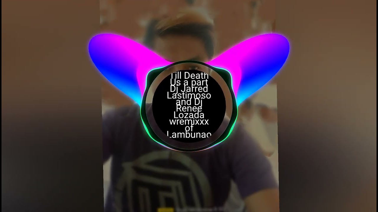 TILL DEATH US A PART... DJ JARRED LASTIMOSO WREMIXXX AND DJ REINE LOZADA WREMIXXX