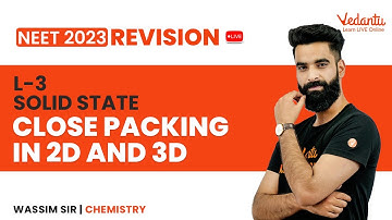 Solid State #3 | Close Packing in 2D and 3D | NEET 2023 Revision | NEET Chemistry by Wassim Sir