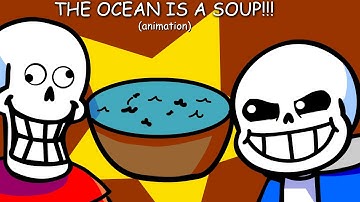 THE OCEAN IS A SOUP!!! | Undertale Meme Animation