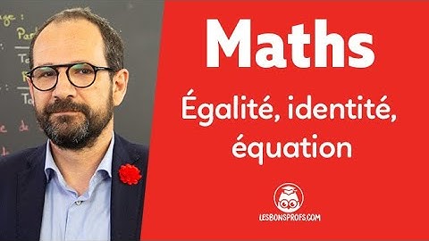 Raisonnement mathématique : égalité, identité, équation - Maths - Première - Les Bons Profs