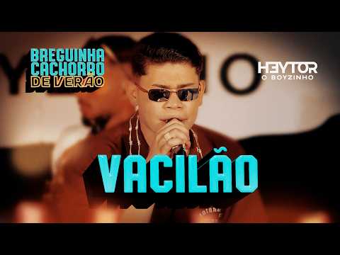 VACILÃO - Heytor O Boyzinho (Breguinha Cachorro de Verão)