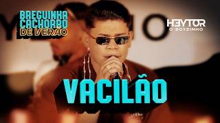 VACILÃO - Heytor O Boyzinho (Breguinha Cachorro de Verão)