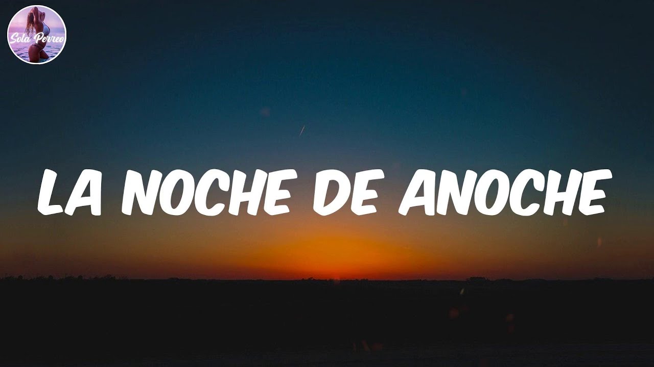 LA NOCHE DE ANOCHE (Letra/Lyrics) Bad Bunny YouTube