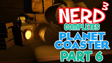 Nerd³ Completes... Planet Coaster - 6 - Entranced