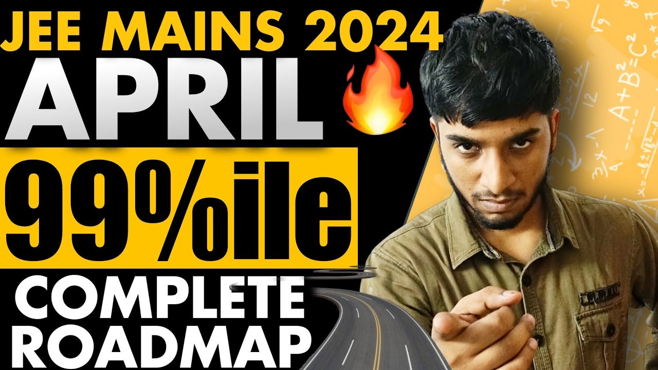 JEE Mains 2024 : Complete roadmap to score 99%ile in April attempt🔥 ...