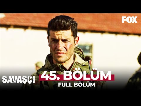 Savaşçı 45. Bölüm