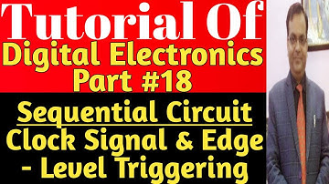Sequential Circuit: Edge & Level Triggering | Clock Signal Or Clock Pulse In Sequential Circuit