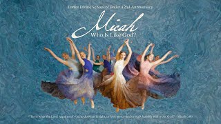 Micah - Who is like God? - Dance Divine's 42nd Anniversary Ballet Performance