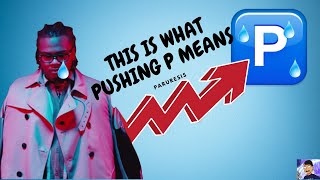 What does Pushing P Really Mean... (not a doctor btw)(emotional btw)