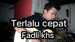 terlalu cepat ( cover by fadli khs )