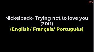 Nickelback- Trying not to love you (English/ Français/ Português)#71