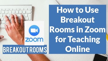 How to use the Breakout Rooms in Zoom for Teaching Online