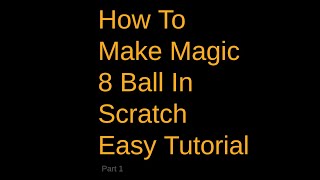 How To Make A Magic 8Ball In Scratch Part 1 (EASY!)