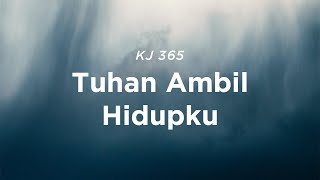 KJ 365 Tuhan Ambil Hidupku