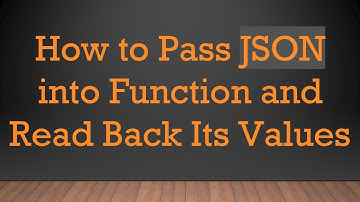 How to Pass JSON into Function and Read Back Its Values