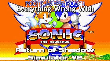 Pootis Lulzthrough: Everything Wrong with Sonic 2 Return of Shadow Simulator v2